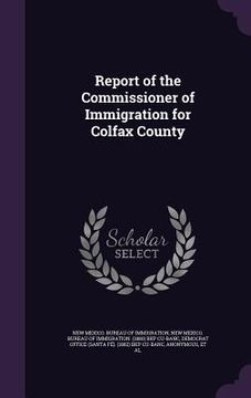 portada Report of the Commissioner of Immigration for Colfax County (en Inglés)