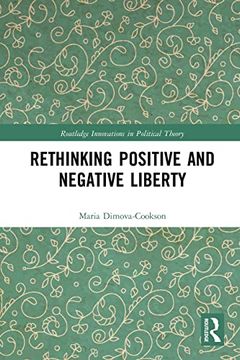 portada Rethinking Positive and Negative Liberty (Routledge Innovations in Political Theory) (en Inglés)