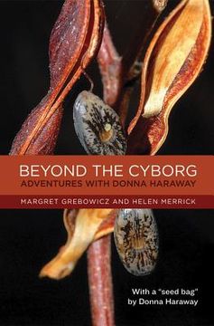 portada beyond the cyborg: adventures with donna haraway (en Inglés)