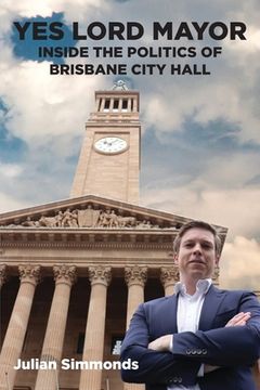 portada Yes Lord Mayor: Inside the Politics of Brisbane City Hall (en Inglés)