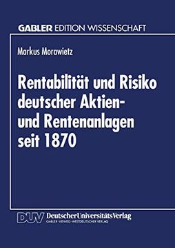 portada Rentabilität und Risiko Deutscher Aktien- und Rentenanlagen Seit 1870: Eine Berücksichtigung von Geldentwertung und Steuerlichen Einflüssen (en Alemán)