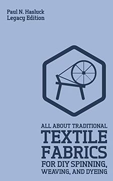 portada All About Traditional Textile Fabrics for diy Spinning, Weaving, and Dyeing: Classic Information on Fibers and Cloth Work (Hasluck's Traditional Skills Library) (en Inglés)