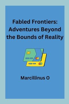 portada Fabled Frontiers: Adventures Beyond the Bounds of Reality (in English)