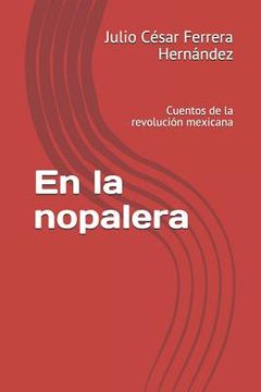 portada En La Nopalera: Cuentos de la Revolución Mexicana (in Spanish)