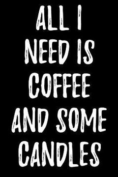 portada All I Need Is Coffee and Some Candles (en Inglés)