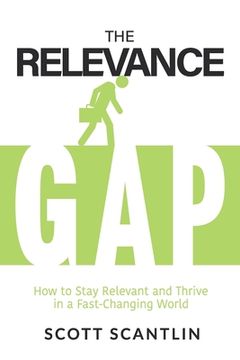 portada The Relevance Gap: How to Stay Relevant and Thrive in a Fast-Changing World (en Inglés)
