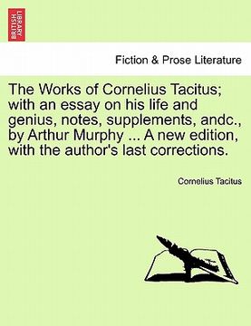 portada the works of cornelius tacitus; with an essay on his life and genius, notes, supplements, andc., by arthur murphy ... a new edition, with the author's (in English)