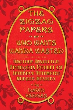 portada The Zigzag Papers or Who Wants Wanda Wasted: An Inspector François Poulet of Interpol Attempted Murder Mystery (en Inglés)