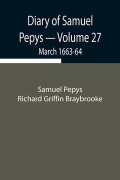 portada Diary of Samuel Pepys - Volume 27: March 1663-64 (in English)