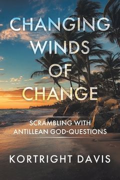 portada Changing Winds of Change: Scrambling with Antillean God-Questions (in English)