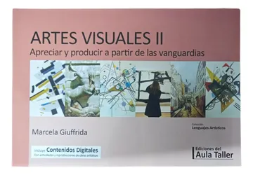 portada ARTES VISUALES II APRECIAR Y PRODUCIR A PARTIR DE LAS VANGUARDIAS (in Spanish)