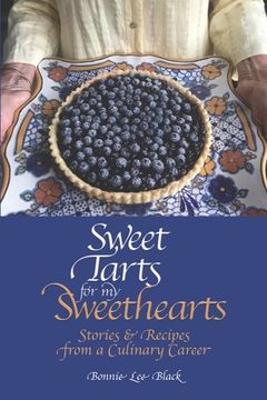 portada Sweet Tarts for my Sweethearts: Stories & Recipes from a Culinary Career (en Inglés)