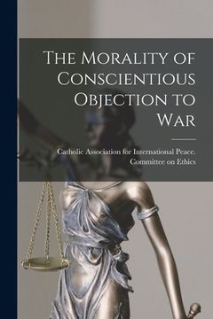 portada The Morality of Conscientious Objection to War (in English)