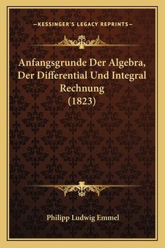 portada Anfangsgrunde Der Algebra, Der Differential Und Integral Rechnung (1823) (en Alemán)