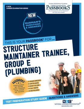 portada Structure Maintainer Trainee, Group E (Plumbing) (C-1674): Passbooks Study Guide Volume 1674 (in English)