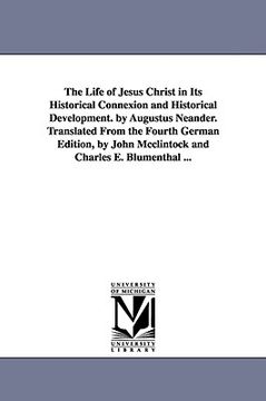 portada the life of jesus christ in its historical connexion and historical development. by augustus neander. translated from the fourth german edition, by jo (en Inglés)
