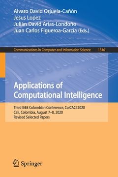 portada Applications of Computational Intelligence: Third IEEE Colombian Conference, Colcaci 2020, Cali, Colombia, August 7-8, 2020, Revised Selected Papers (en Inglés)