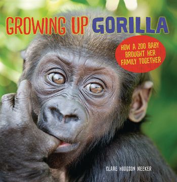 portada Growing up Gorilla: How a zoo Baby Brought her Family Together (in English)