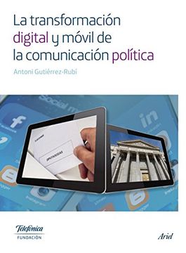 La transformación digital y móvil de la comunicación política (Colección Fundación Telefónica)