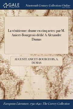 portada La vénitienne: drame en cinq actes: par M. Anicet-Bourgeois dédié A Alexandre Dumas (in French)