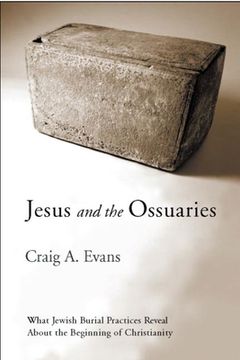 portada Jesus and the Ossuaries: What Jewish Burial Practices Reveal about the Beginning of Christianity (en Inglés)