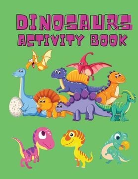 portada Dinosaurs Activity Book: Dinosaur Coloring Pages, Dot to Dot, Maze Book for Children - Activity Book for Kids - Dino Coloring Book for Boys, Gi (en Inglés)