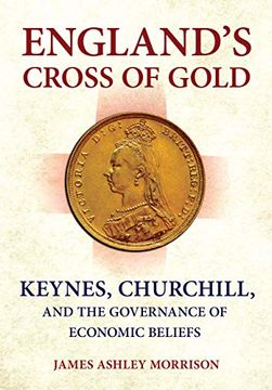 portada England'S Cross of Gold: Keynes, Churchill, and the Governance of Economic Beliefs (Cornell Studies in Money) (in English)