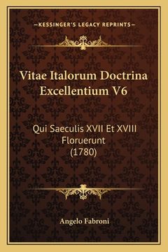 portada Vitae Italorum Doctrina Excellentium V6: Qui Saeculis XVII Et XVIII Floruerunt (1780) (en Latin)