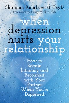 portada when depression hurts your relationship: how to regain intimacy and reconnect with your partner when you're depressed