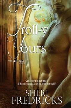 portada Troll-y Yours: Book Two The Centaurs Series (en Inglés)