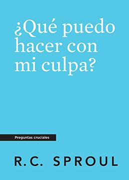 portada Qué Puedo Hacer con mi Culpa? , Spanish Edition (Crucial Questions)