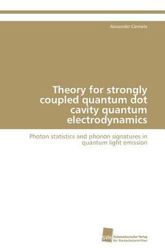 portada theory for strongly coupled quantum dot cavity quantum electrodynamics (en Inglés)