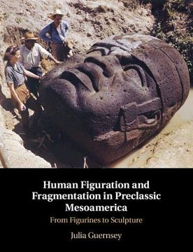 portada Human Figuration and Fragmentation in Preclassic Mesoamerica: From Figurines to Sculpture (en Inglés)