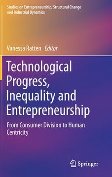 portada Technological Progress, Inequality and Entrepreneurship: From Consumer Division to Human Centricity (en Inglés)