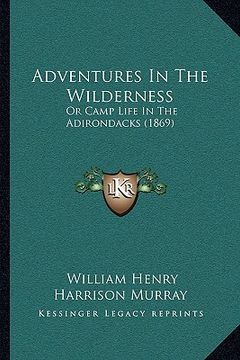 portada adventures in the wilderness: or camp life in the adirondacks (1869) (en Inglés)