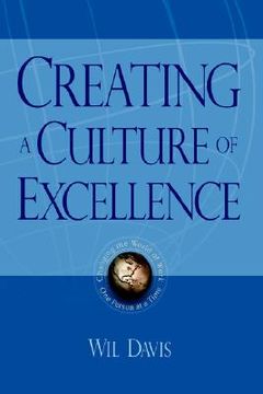 portada creating a culture of excellence: changing the world of work one person at a time