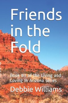 portada Friends in the Fold: Book #3 of the Living and Loving In Arizona series (en Inglés)