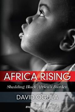 portada Africa Rising: Shedding Black Africa's Burden (en Inglés)