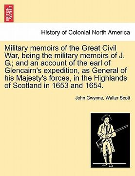 portada military memoirs of the great civil war, being the military memoirs of j. g.; and an account of the earl of glencairn's expedition, as general of his
