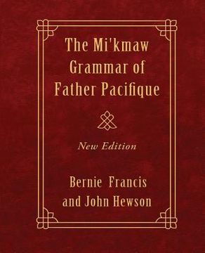portada The Mi'kmaw Grammar of Father Pacifique: New Edition (en Inglés)