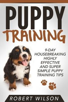 portada Puppy Training: 9-Day Housebreaking HIGHLY EFFECTIVE and Super Simple Puppy Training Tips