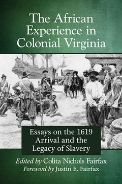portada The African Experience in Colonial Virginia: Essays on the 1619 Arrival and the Legacy of Slavery (in English)