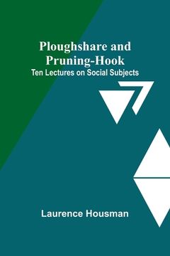 portada Ploughshare and Pruning-Hook: Ten Lectures on Social Subjects (en Inglés)