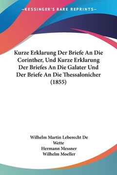 portada Kurze Erklarung Der Briefe An Die Corinther, Und Kurze Erklarung Der Briefes An Die Galater Und Der Briefe An Die Thessalonicher (1855) (en Alemán)