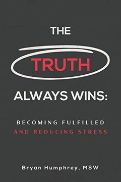 portada The Truth Always Wins: Becoming Fulfilled and Reducing Stress 