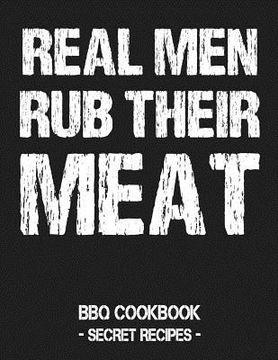 portada Real Men Rub Their Meat: BBQ Cookbook - Secret Recipes for Men Grey (en Inglés)
