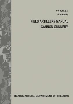 portada Field Artillery Manual Cannon Gunnery (TC 3-09.81 / FM 6-40) 