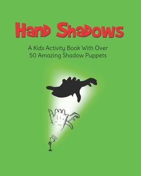 portada Hand Shadows: A Kids Activity Book With Over 50 Amazing Shadow Puppets (in English)