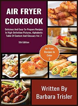 portada Air Fryer Cookbook: Delicious and Easy-To-Prepare Recipes in High-Definition Pictures, Alphabetic Table of Contents, and Glossary Vol. 2 (2) (Air Fryer Recipes) (in English)