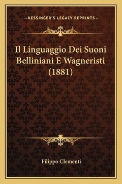 portada Il Linguaggio Dei Suoni Belliniani E Wagneristi (1881) (in Italian)
